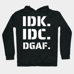 IDK. IDC. DGAF Hoodie